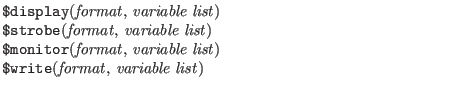 $\textstyle \parbox{4in}{
{\tt \$display}({\it format\/}, {\it variable list\/})...
...{\it variable list\/})\\
{\tt \$write}({\it format\/}, {\it variable list\/})}$